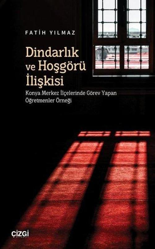 Dindarlık ve Hoşgörü İlişkisi Konya Merkez İlçelerinde Görev Yapan Öğretmenler Örneği