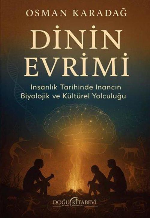 Dinin Evrimi/İnsanlık Tarihinde İnancın Biyolojik ve Kültürel Yolculuğu