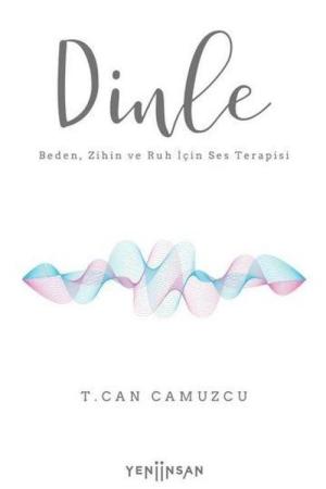 Dinle Beden, Zihin ve Ruh İçin Ses Terapisi