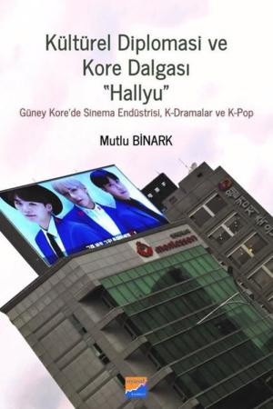 Diplomasi ve Kore Dalgası 'Hallyu'' Güney Kore'de Sinema Endüstrisi, K-Dramalar ve K-Pop