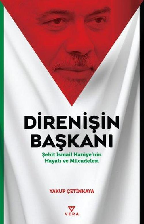 Direnişin Başkanı Şehit İsmail Haniye’nin Hayatı ve Mücadelesi