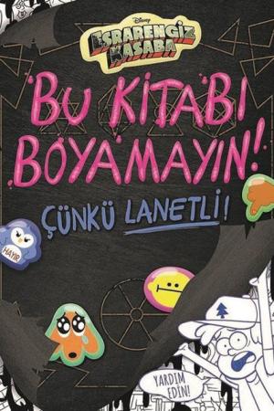 Disney Esrarengiz Kasaba / Bu Kitabı Boyamayın! Çünkü Lanetli!