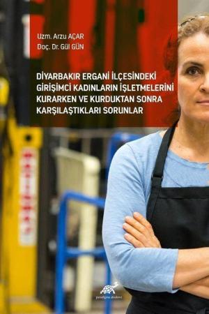 Diyarbakır Ergani İlçesindeki Girişimci Kadınların İşletmelerini Kurarken ve Kurduktan Sonra Karşılaştıkları Sorunlar