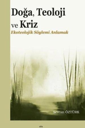 Doğa, Teoloji ve Kriz Ekoteolojik Söylemi Anlamak