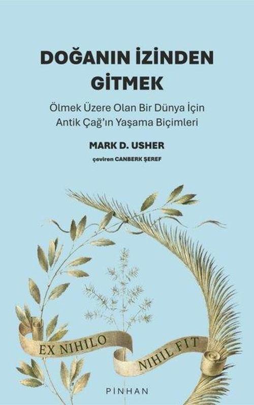 Doğanın İzinden Gitmek / Ölmek Üzere Olan Bir Dünya İçin Antik Çağ’ın Yaşama Biçimleri