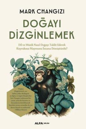 Doğayı Dizginlemek Dil ve Müzik Nasıl Doğayı Taklit Ederek Kuyruksuz Maymunu İnsana Dönüştürdü?