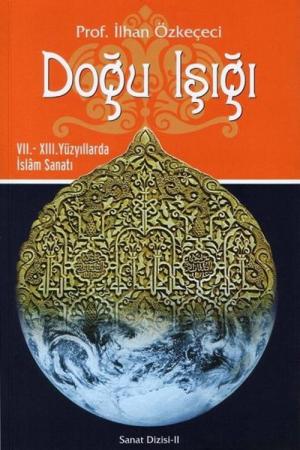 Doğu Işığı VII. - XIII. Yüzyıllarda İslam Sanatı