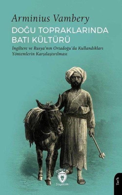 Doğu Topraklarında Batı Kültürü İngiltere ve Rusya'nın Ortadoğu'da Kullandıkları Yöntemlerin Karşılaştırılması