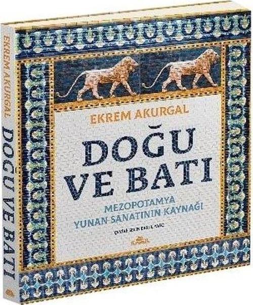 Doğu ve Batı (Ciltli) Mezopotamya: Yunan Sanatının Kaynağı