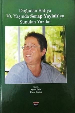 Doğudan Batıya 70. Yaşında Serap Yaylalı'ya Sunulan Yazılar