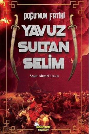 Doğu'nun Fatihi Yavuz Sultan Selim