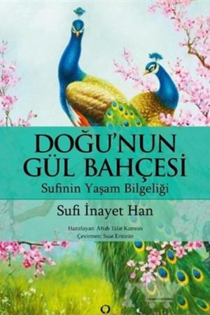 Doğu'nun Gül Bahçesi Sufinin Yaşam Bilgeliği