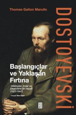 Dostoyevski: Başlangıçlar ve Yaklaşan Fırtına Mektuplar, Anılar ve Eleştirilerle Bir Hayat (1821-1847)