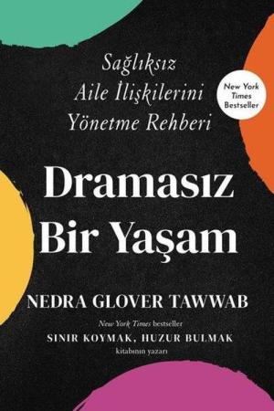 Dramasız Bir Yaşam Sağlıksız Aile İlişkilerini Yönetme Rehberi