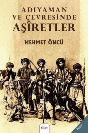 Dünden Bugüne Adıyaman ve Çevresinde Aşiretler