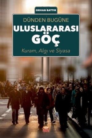 Dünden Bugüne Uluslararası Göç; Kuram, Algı ve Siyasa