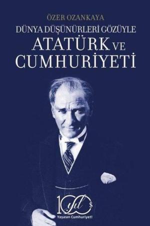 Dünya Düşünürleri Gözüyle Atatürk ve Cumhuriyeti