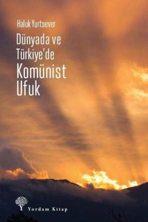 Dünyada ve Türkiye’de Komünist Ufuk