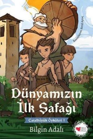 Dünyamızın İlk Şafağı / Çatalhöyük Öyküleri 1