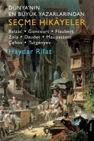 Dünya'nın En Büyük Yazarlarından Seçme Hikayeler Balzac- Goncourt-Flaubert-Zola-Daudet-Maupassant-Çehov-Turgenyev