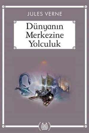 Dünyanın Merkezine Yolculuk (Gökkuşağı Cep Kitap)