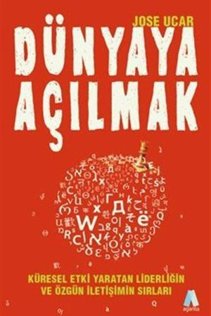 Dünyaya Açılmak Küresel Etki Yaratan Liderliğin Ve Özgün İletişimin Sırları