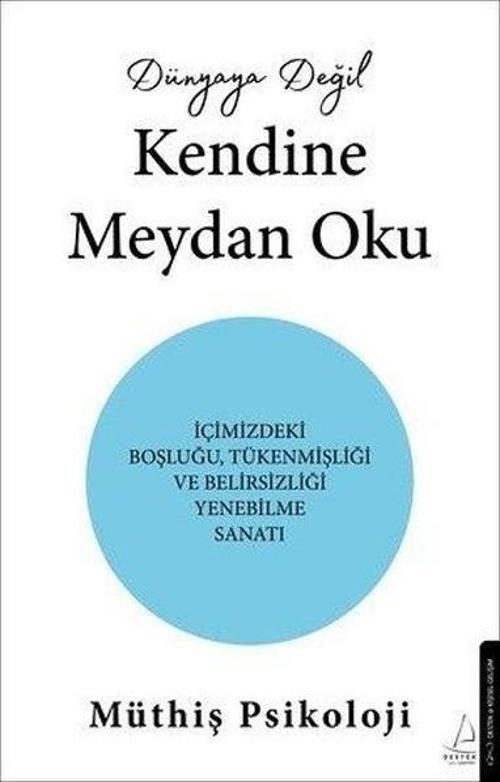 Dünyaya Değil Kendine Meydan Oku İçimizdeki Boşluğu,Tükenmişliği ve Belirsizliği Yenebilme Sanatı