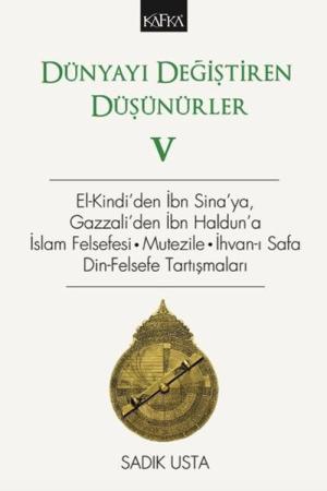 Dünyayı Değiştiren Düşünürler 5 El-Kindi'den İbn Sina'ya, Gazzali'den İbn Haldun'a, İslam Felsefesi - Mutezile - İhvan-ı Safa Din-Felsefe Tartışmaları