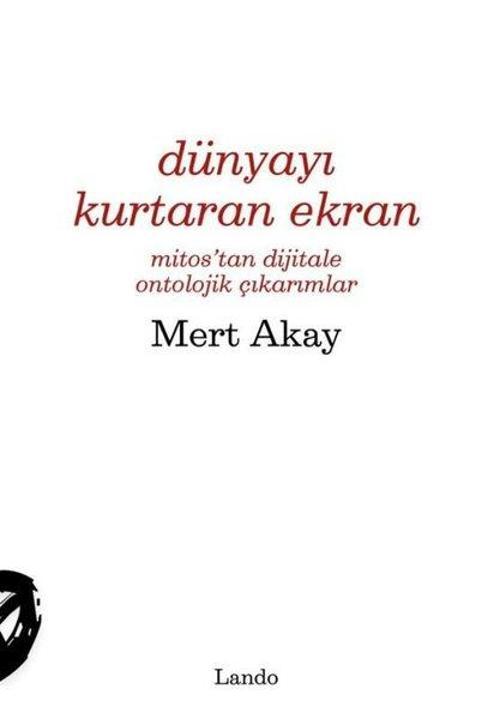 Dünyayı Kurtaran Ekran (Mitos’tan Dijitale Ontolojik Çıkarımlar)