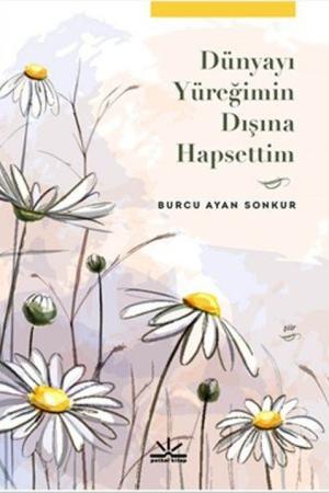 Dünyayı Yüreğimin Dışına Hapsettim