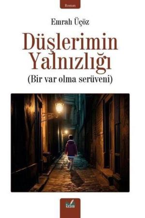 Düşlerimin Yalnızlığı / Bir Var Olma Serüveni