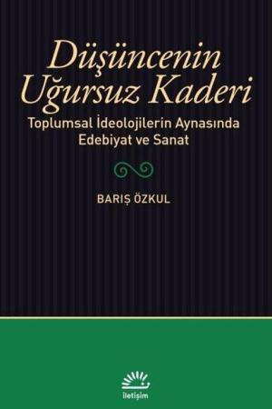 Düşüncenin Uğursuz Kaderi Toplumsal İdeolojilerin Aynasında Edebiyat ve Sanat