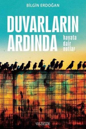 Duvarların Ardında “Hayata Dair Notlar”