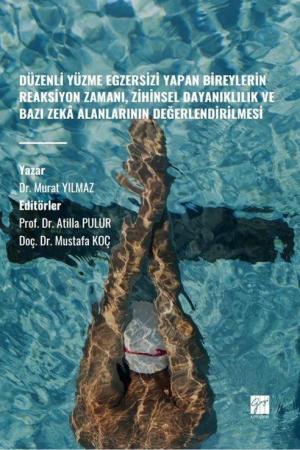 Düzenli Yüzme Egzersizi Yapan Bireylerin Reaksiyon Zamanı, Zihinsel Dayanıklılık ve Bazı Zeka Alanlarının Değerlendirilmesi