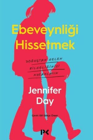 Ebeveynliği Hissetmek Doğuştan Gelen Bilgeliğinizi Kucaklayın