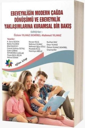 Ebeveynliğin Modern Çağda Dönüşümü ve Ebeveynlik Yaklaşımlarına Kuramsal Bir Bakış