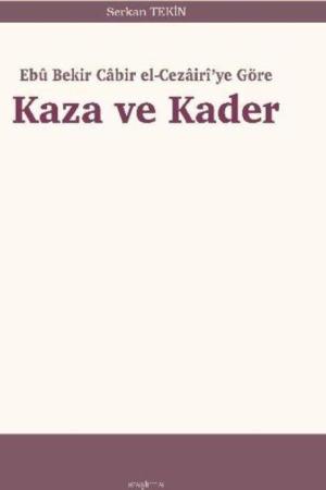 Ebû Bekir Cabir el-Cezairî’ye Göre Kaza ve Kader