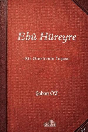 Ebû Hüreyre Bir Otoritenin İnşası