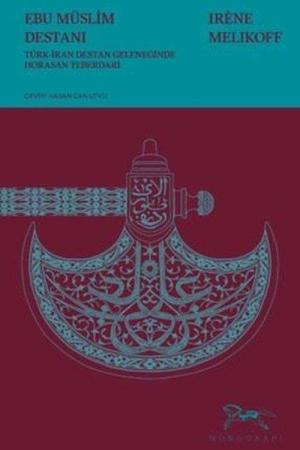 Ebu Müslim Destanı Türk-İran Destan Geleneğinde Horasan Teberdarı