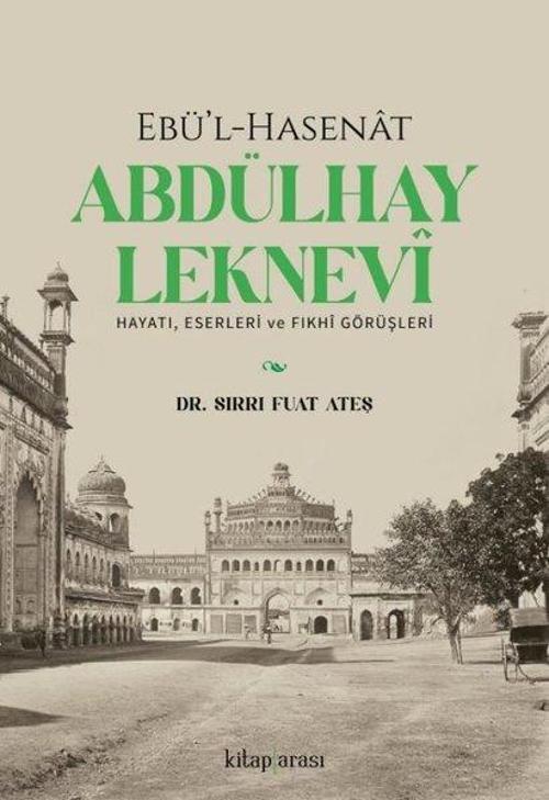 Ebü'l-Hasenat Abdülhay Leknevi Hayatı, Eserleri ve Fıkhi Görüşleri