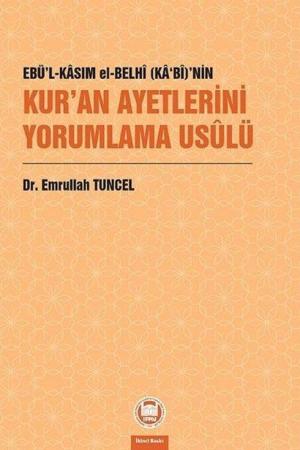 Ebü'l-Kasım El-Belhî (Ka‘Bî)'nin Kur'an Ayetlerini Yorumlama Usûlü