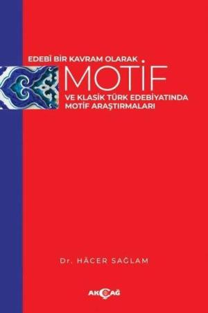 Edebi Bir Kavram Olarak Motif Ve Klasik Türk Edebiyatında Motif Araştırmaları