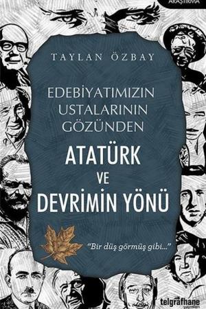 Edebiyatımızın Ustalarının Gözünden Atatürk ve Devrimin Yönü