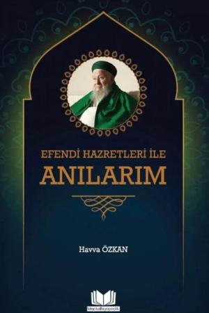 Efendi Hazretleri ile Anılarım