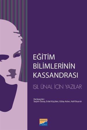 Eğitim Bilimlerinin Kassandrası L. Işıl Ünal İçin Yazılar