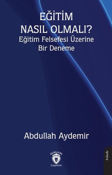 Eğitim Nasıl Olmalı? Eğitim Felsefesi Üzerine Bir Deneme