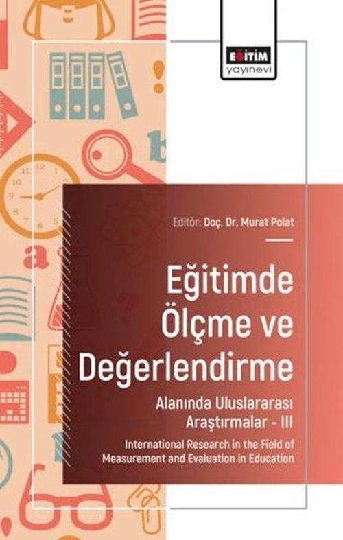 Eğitimde Ölçme ve Değerlendirme Alanında Uluslararası Araştırmalar-III / International Research in the Field of Measurement and Evaluation in