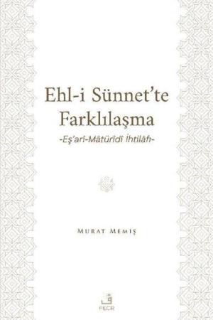 Ehl-İ Sünnet'te Farklılaşma Eş'arî-Matürîdî İhtilafı