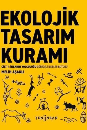 Ekolojik Tasarım Kuramı Cilt 1: İnsanın Yolculuğu Göreceli İlkeler Bütünü