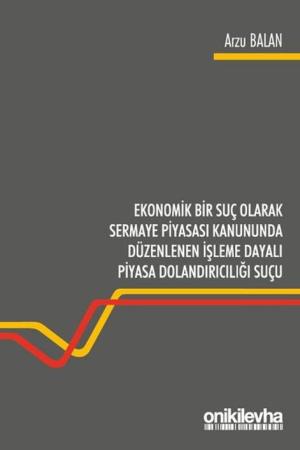 Ekonomik Bir Suç Olarak Sermaye Piyasası Kanununda Düzenlenen İşleme Dayalı Piyasa Dolandırıcılığı Suçu